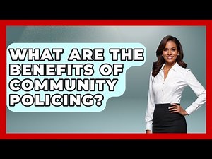 What Are The Benefits Of Community Policing? - Law Enforcement Insider