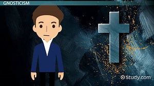 Gnosticism Origins, Beliefs & Conflicts - Video | Study.com