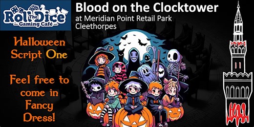 Halloween Blood On The Clocktower @ Roll The Dice Cafe Cleethorpes
