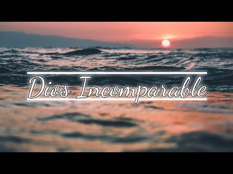 Dios Incomparable - Alabanza Con Letra