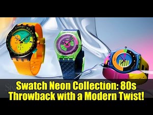 Swatch Neon Collection: 80s Throwback with a Modern Twist!