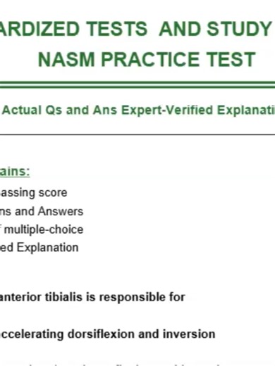 PDF Download FREE STANDARDIZED TESTS AND STUDY GAMES ABOUT NASM PRACTICE TEST Actual Qs and Ans Expert-Verified Explanation This Exam contains: -Guarantee passing score -121 Questions and Answers -format set of multiple-choice -Expert-Verified Explanation Question 1: The anterior tibialis is responsible for eccentrically accelerating dorsiflexion and inversion concentrically accelerating plantarflexion and inversion concentrically accelerating dorsiflexion and inversion Answer: concentrically ac