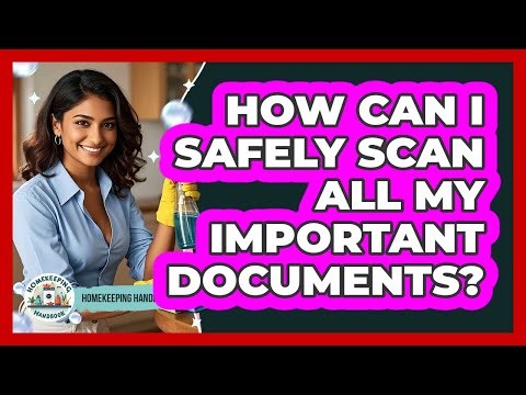 How can I safely scan all my important documents?