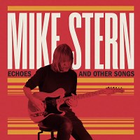 Mike Stern: Echoes and Other Songs album review @ All About Jazz