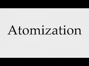 How to Pronounce Atomization