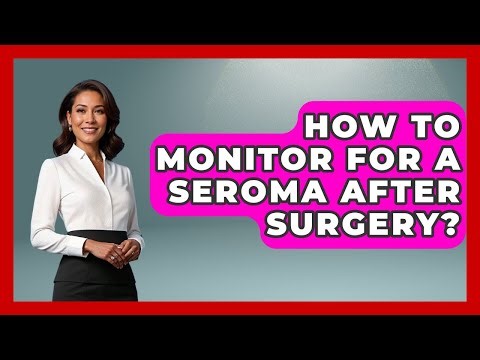 How To Monitor For A Seroma After Surgery? - After Surgery Clarity