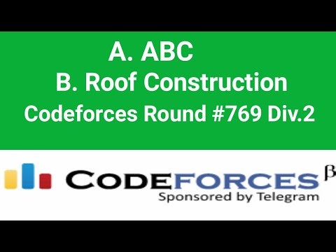 A. ABC and B. Roof Construction solution | Codeforces Round #769 (Div. 2) | Codeforces Solution |