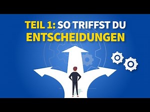 Teil 1: So triffst Du Entscheidungen! (Warum Entscheidungen treffen das Erfolgsgeheimnis Nr. 1 ist)