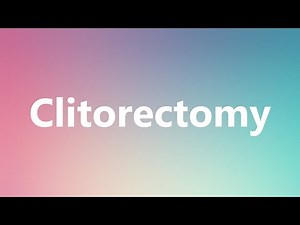 Clitorectomy - Medical Meaning