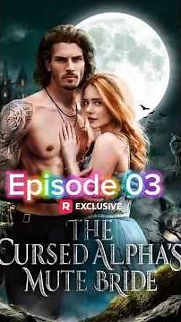 The Cursed Alpha's Mute Bride Episode 03 #trending