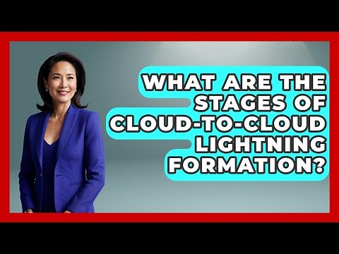 What Are The Stages Of Cloud-to-cloud Lightning Formation? - Weather Watchdog