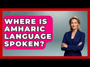 Where Is Amharic Language Spoken? - The Language Library