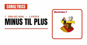 Shu•bi•dua - Minus til Plus Lyrics