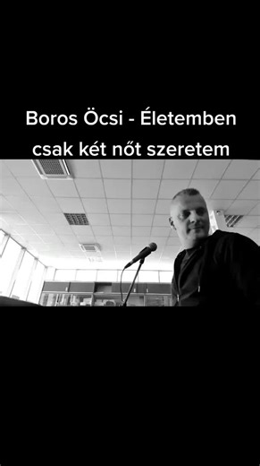 Boros Öcsi - Életemben csak két nőt szeretem