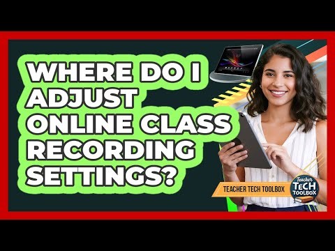 Where Do I Adjust Online Class Recording Settings?
