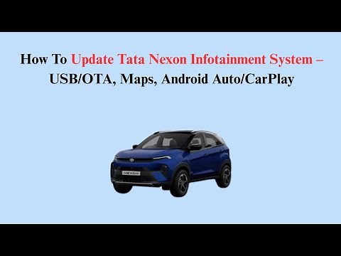 How To Update Tata Nexon Infotainment System – USB/OTA, Maps, Android Auto/CarPlay