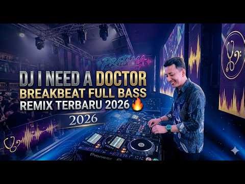 DJ I NEED A DOCTOR - BREAKBEAT FULL BASS REMIX TERBARU 2026 🔥