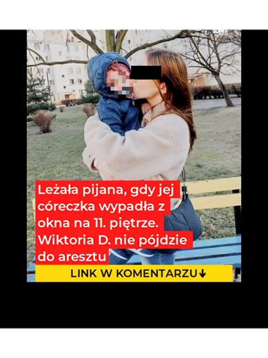 Leżała pijana, gdy jej córeczka wypadła z okna na 11. piętrze. Wiktoria D. nie pójdzie do aresztu Mała dziewczynka wypadła z okna. Jej matka spała🥺 O tej sprawie która miała miejsce we Włocławku mówi cała Polska. Z jedenastego piętra w jednym z bloków przy ulicy Wiejskiej 5 czerwca wypadła 5-letnia dziewczynka. Po upadku jej malutkie serduszko przestało bić. Po tym co się później stało niektórzy mówią, że to cud inni inni heroiczną walką o życie strażaków i ratowników medycznych. Serce 5-letnie