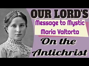 Our Lord's Messages to Mystic Maria Valtorta on the Antichrist