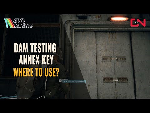 ARC Raiders Dam Testing Annex Key - Where to Use?