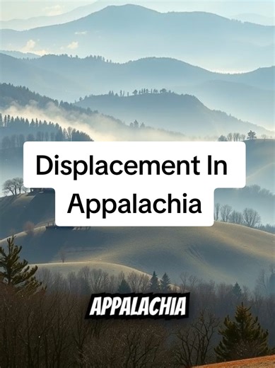 Displacement In Appalachia Appalachia Hidden History Coal Country Mountain Culture Rural Truth Local Voices Appalachian Stories #Appalachia #MountainLife #OnlyInAppalachia #AppalachiaDecoded #AmericanRoots