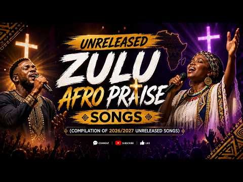 Zulu/Afro Praise Songs (Compilation of 2026/2027 Unreleased Songs).