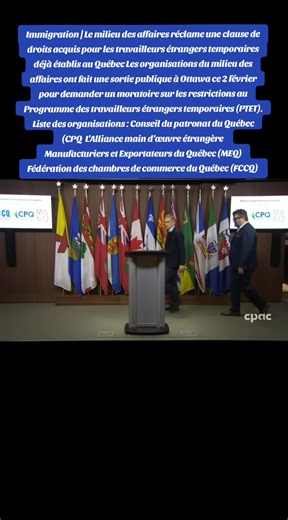 Immigration | Le milieu des affaires réclame une clause de droits acquis pour les travailleurs étrangers temporaires déjà établis au Québec Les organisations du milieu des affaires ont fait une sortie publique à Ottawa ce 2 février pour demander un moratoire sur les restrictions au Programme des travailleurs étrangers temporaires (PTET). Liste des organisations : Conseil du patronat du Québec (CPQ L’Alliance main d’œuvre étrangère Manufacturiers et Exportateurs du Québec (MEQ) Fédération des cha
