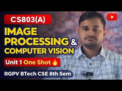 CS803 (A) Image Processing & Computer Vision Unit 1 One Shot 🔥 | RGPV BTech CSE 8th Sem