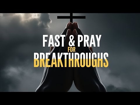 How to Fast and Pray for Powerful Breakthroughs | A Guide to Spiritual Success