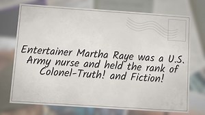 Entertainer Martha Raye was a U.S. Army nurse and held the rank of Colonel-Truth! & Fiction!
