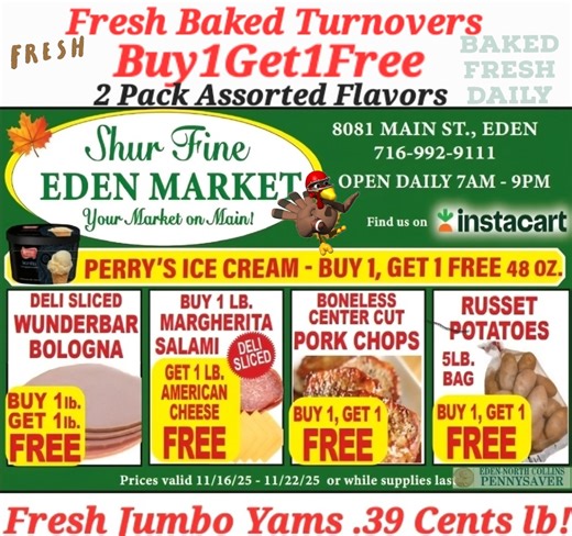 🦃Shop The Deals At Shurfine🦃 🛒🛒Save All Week 11/16-11/22🛒🛒 🦃Turkeys $1.69lb No Limit No Coupon 🦃Boneless Chicken Thighs $2.99lb 🦃Brown N Serve Sausage 3/$5.00 🦃Boneless Pork Chops Buy1Get1Free 🦃Wunder. Bologna Buy1lbGet1lb Free 🦃Salami Buy1lb ,Get1lb Cheese Free 🦃Fresh Baked Turnovers Buy1Get1Free 🦃Russet Potatoes Buy1Get1Free 5lb 🦃Perry's Ice Cream Buy1Get1Free 48oz 🦃Fresh Jumbo Yams .39lb 🦃Acorn/Butternut Squash .99lb 🦃Yellow Onions 2lb 2/$3.00 🦃Mini Carrots 2/$3.00 1lb 🦃Ch