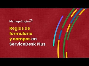 Configuraciones de ServiceDesk Plus: Reglas de formulario y campos | ManageEngine LATAM