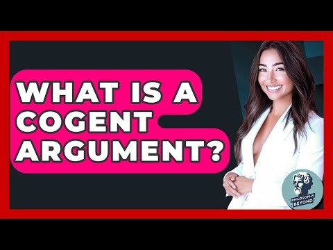 What Is A Cogent Argument? - Philosophy Beyond