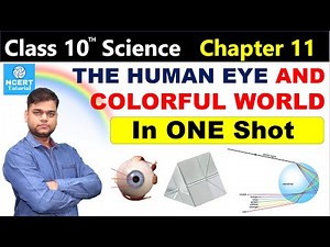 The Human Eye and The Colorful World - Class 10 Science Chapter 11 [Full Chapter]