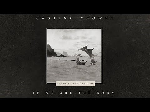 Casting Crowns - If We Are The Body (Official Lyric Video)