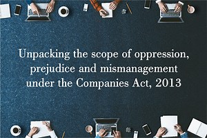 Unpacking the scope of oppression, prejudice and mismanagement under the Companies Act, 2013 [SCC Archives]