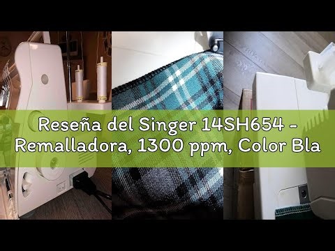 Reseña del Singer 14SH654 - Remalladora, 1300 ppm, Color Blanco