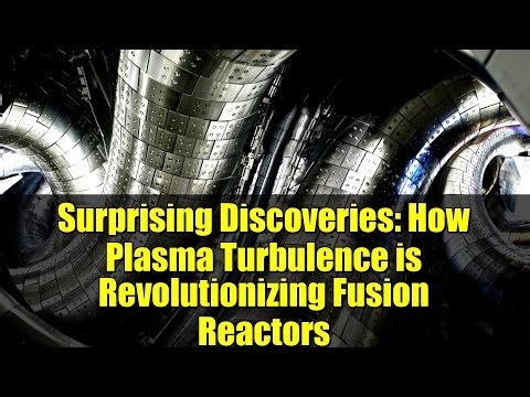 Surprising Discoveries: How Plasma Turbulence is Revolutionizing Fusion Reactors