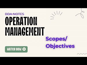 Operation management meaning/Scopes/Objectives
