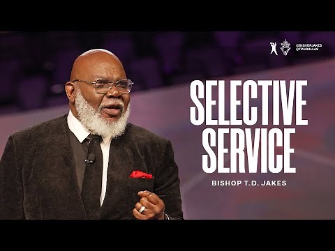 Selective Service - Bishop T.D. Jakes