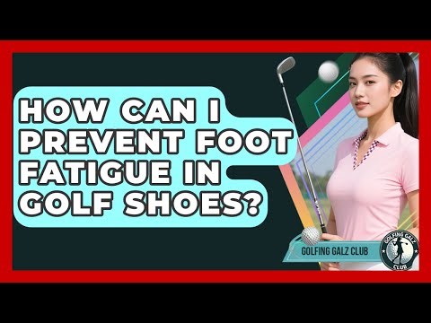 How Can I Prevent Foot Fatigue In Golf Shoes? - Golfing Galz Club