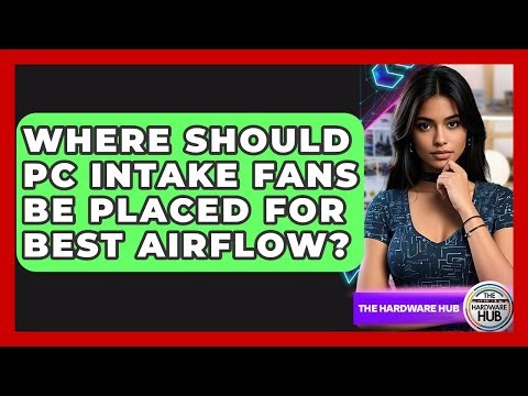 Where Should PC Intake Fans Be Placed For Best Airflow? - The Hardware Hub
