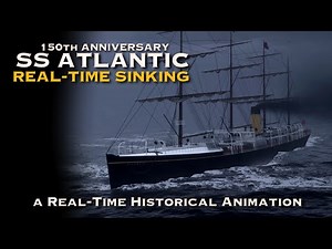SS ATLANTIC Sinking - a Real-Time Historical Animation