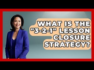 What Is The "3-2-1" Lesson Closure Strategy? - Aspiring Teacher Guide