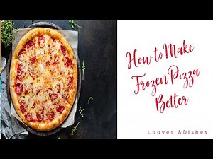 How to Make Frozen Pizza Better