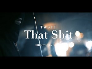 T.W.S.T.T - That Shit (Official Video)