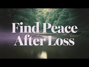 Find Peace After Loss | Soothing Music for Healing & Grief Support