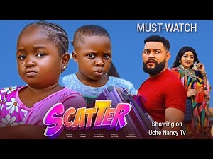SCATTER - TO MUST-WATCH (NEW NIGERIAN MOVIE)