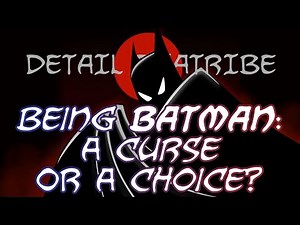 Detail Diatribe: Being Batman - A Curse Or A Choice?