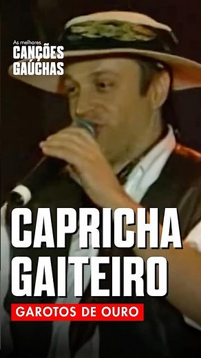 CAPRICHA GAITEIRO - GAROTOS DE OURO